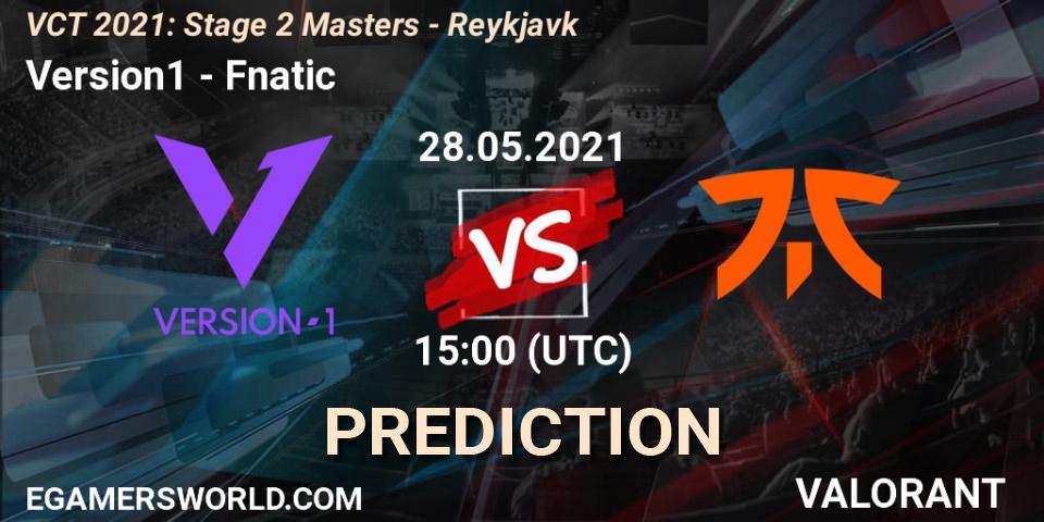 Version1 contre Fnatic : prédiction de match. 28.05.2021 at 15:00. VALORANT, VCT 2021: Stage 2 Masters - Reykjavík