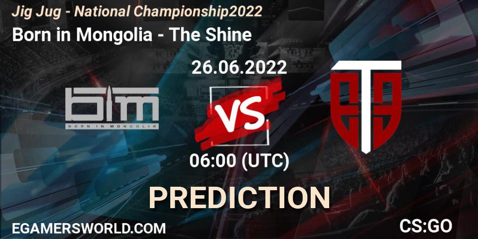 Born in Mongolia contre The Shine : prédiction de match. 26.06.2022 at 06:00. Counter-Strike (CS2), Jig Jug - National Championship 2022