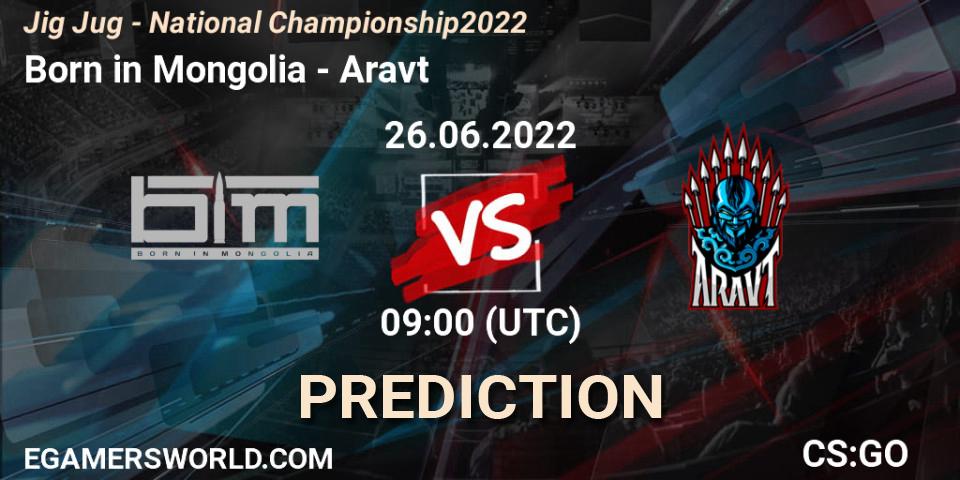 Born in Mongolia contre Aravt : prédiction de match. 26.06.2022 at 09:00. Counter-Strike (CS2), Jig Jug - National Championship 2022