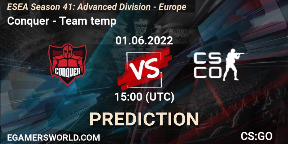Conquer contre Team temp : prédiction de match. 01.06.2022 at 15:00. Counter-Strike (CS2), ESEA Season 41: Advanced Division - Europe