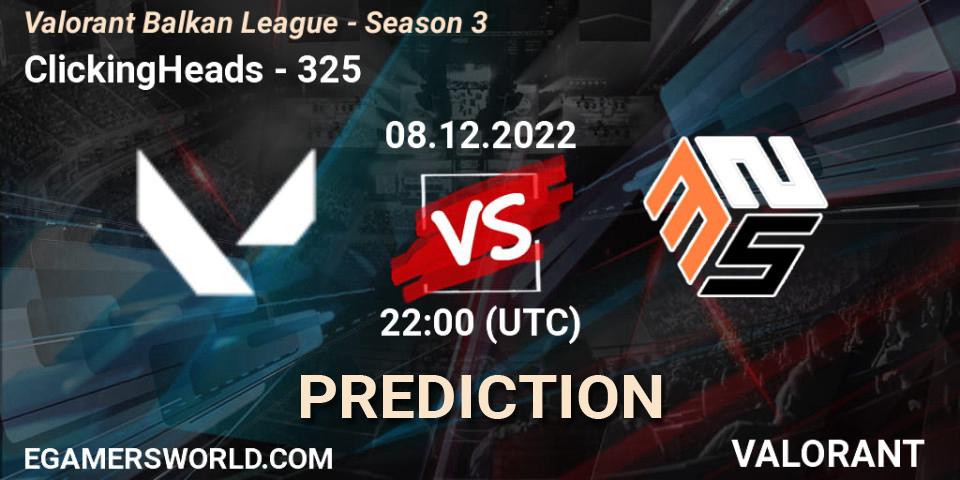 ClickingHeads contre 325 : prédiction de match. 08.12.2022 at 20:00. VALORANT, Valorant Balkan League - Season 3
