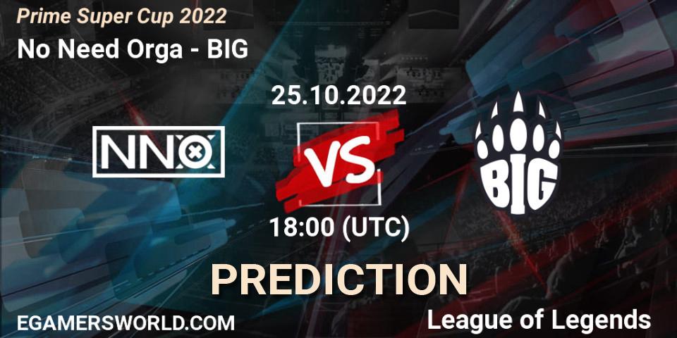 No Need Orga contre BIG : prédiction de match. 25.10.2022 at 18:00. LoL, Prime Super Cup 2022