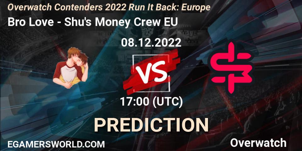 Bro Love contre Shu's Money Crew EU : prédiction de match. 08.12.2022 at 17:00. Overwatch, Overwatch Contenders 2022 Run It Back: Europe