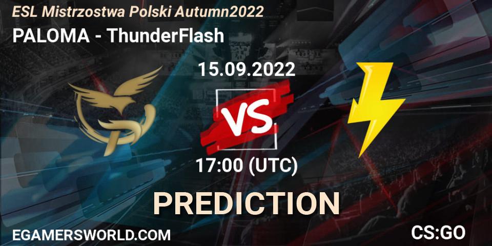 PALOMA contre ThunderFlash : prédiction de match. 15.09.2022 at 17:00. Counter-Strike (CS2), ESL Mistrzostwa Polski Autumn 2022