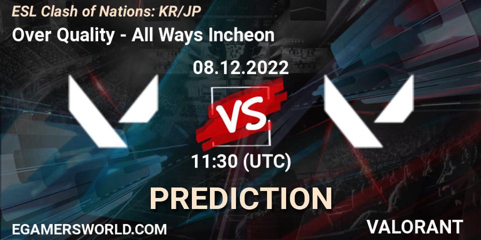 Over Quality contre All Ways Incheon : prédiction de match. 08.12.22. VALORANT, ESL Clash of Nations: KR/JP