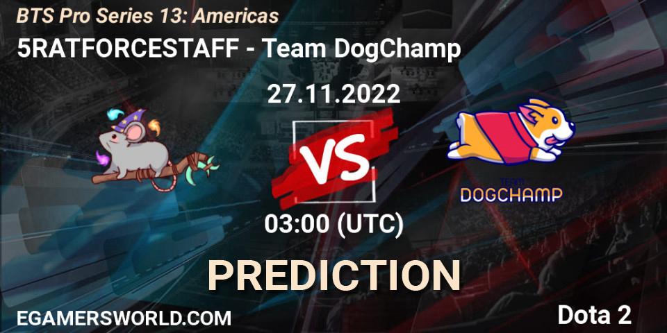 5RATFORCESTAFF contre Team DogChamp : prédiction de match. 27.11.22. Dota 2, BTS Pro Series 13: Americas