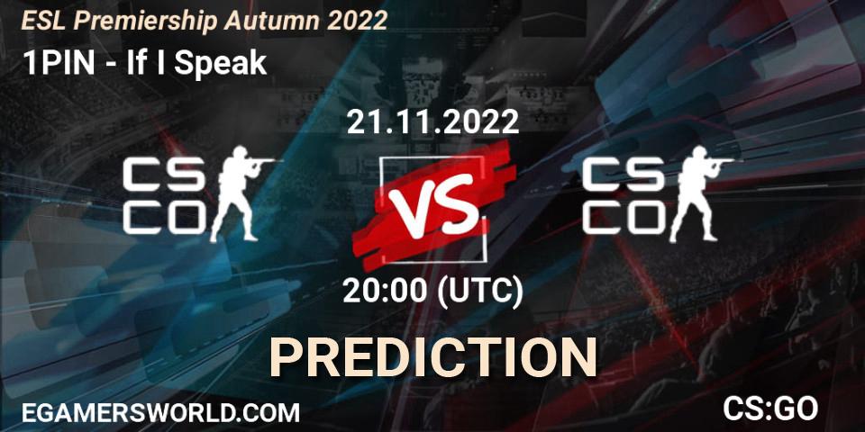 1PIN contre If I Speak : prédiction de match. 21.11.2022 at 20:00. Counter-Strike (CS2), ESL Premiership Autumn 2022