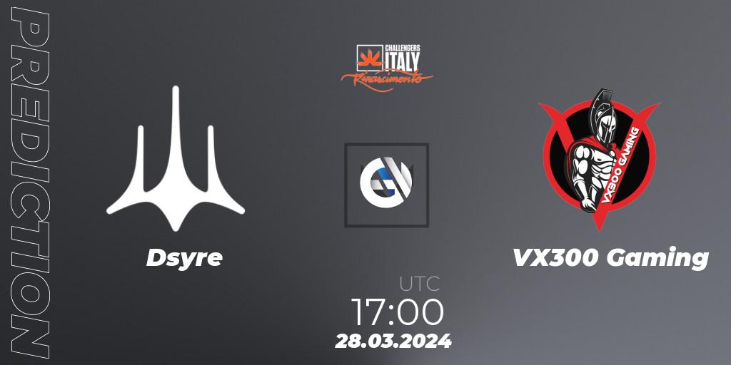 Dsyre contre VX300 Gaming : prédiction de match. 28.03.24. VALORANT, VALORANT Challengers 2024 Italy: Rinascimento Split 1
