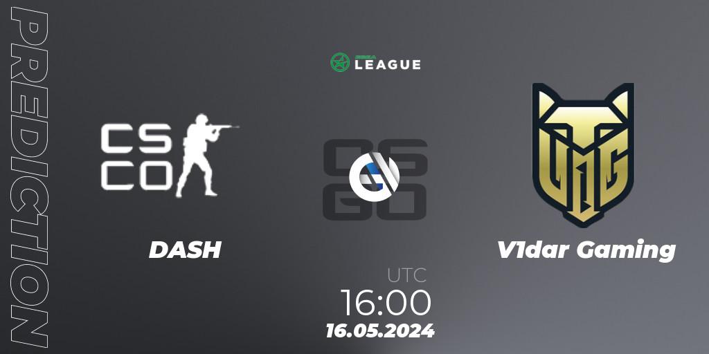 DASH contre V1dar Gaming : prédiction de match. 16.05.2024 at 17:00. Counter-Strike (CS2), ESEA Season 49: Advanced Division - Europe