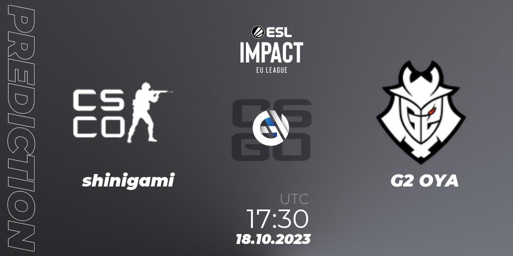 shinigami contre G2 OYA : prédiction de match. 18.10.2023 at 17:30. Counter-Strike (CS2), ESL Impact League Season 4: European Division