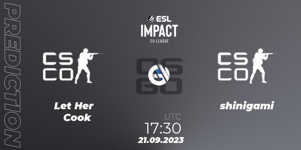 Let Her Cook contre shinigami : prédiction de match. 21.09.2023 at 17:30. Counter-Strike (CS2), ESL Impact League Season 4: European Division