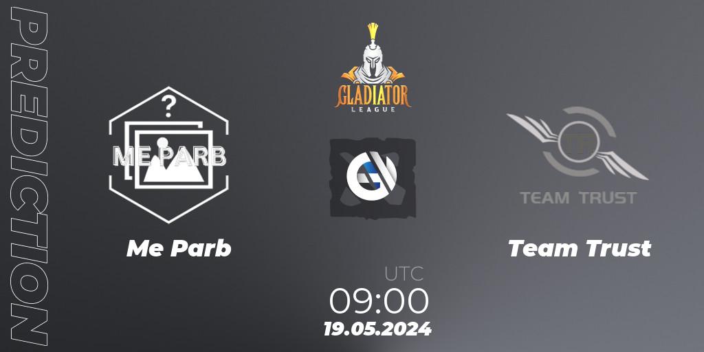 Me Parb contre Team Trust : prédiction de match. 19.05.2024 at 10:00. Dota 2, Gladiator League