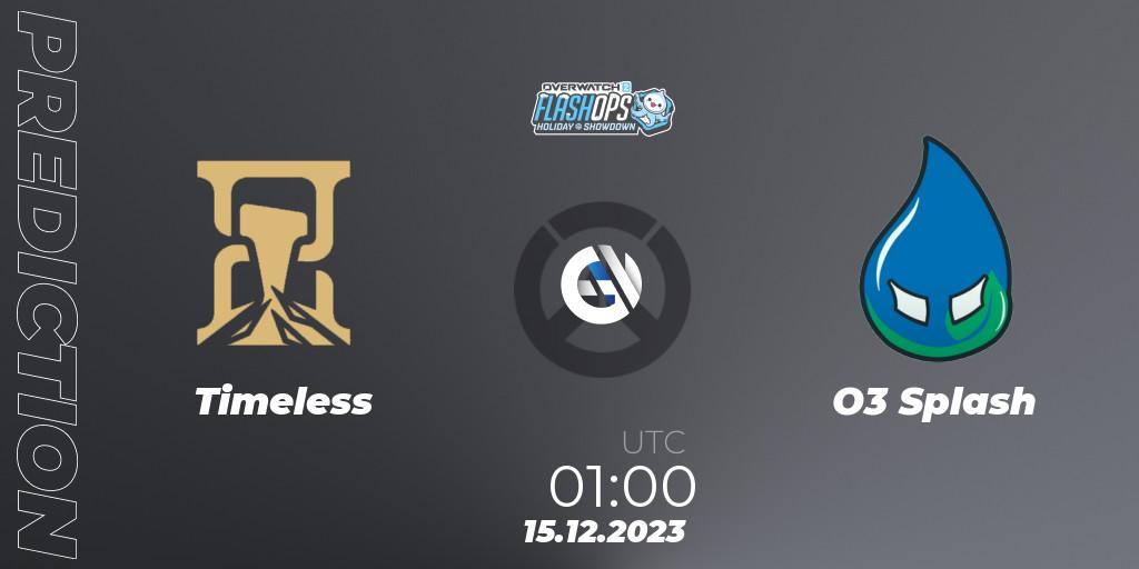 Timeless contre O3 Splash : prédiction de match. 15.12.2023 at 01:00. Overwatch, Flash Ops Holiday Showdown - NA