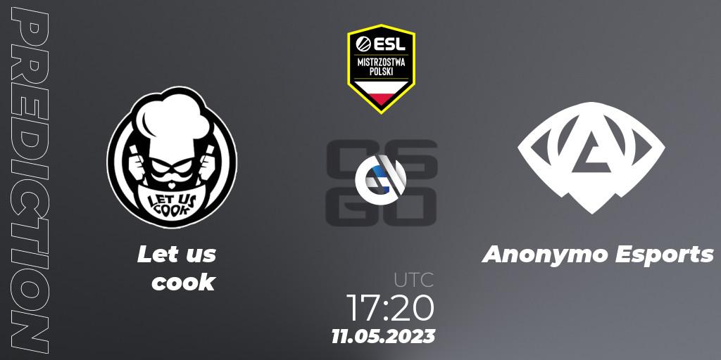 Let us cook contre Anonymo Esports : prédiction de match. 11.05.2023 at 17:20. Counter-Strike (CS2), ESL Mistrzostwa Polski Spring 2023: Closed Qualifier