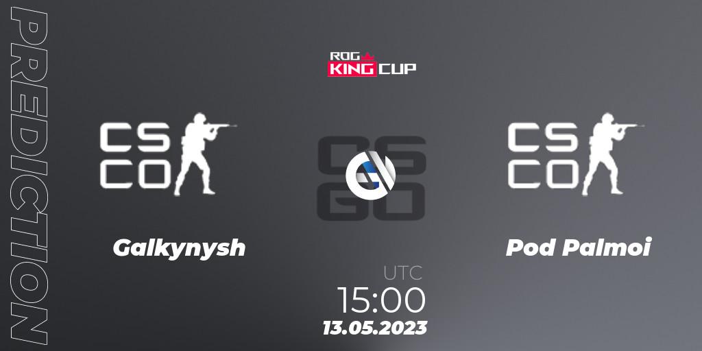 Galkynysh contre Pod Palmoi : prédiction de match. 13.05.23. CS2 (CS:GO), ROG King Cup
