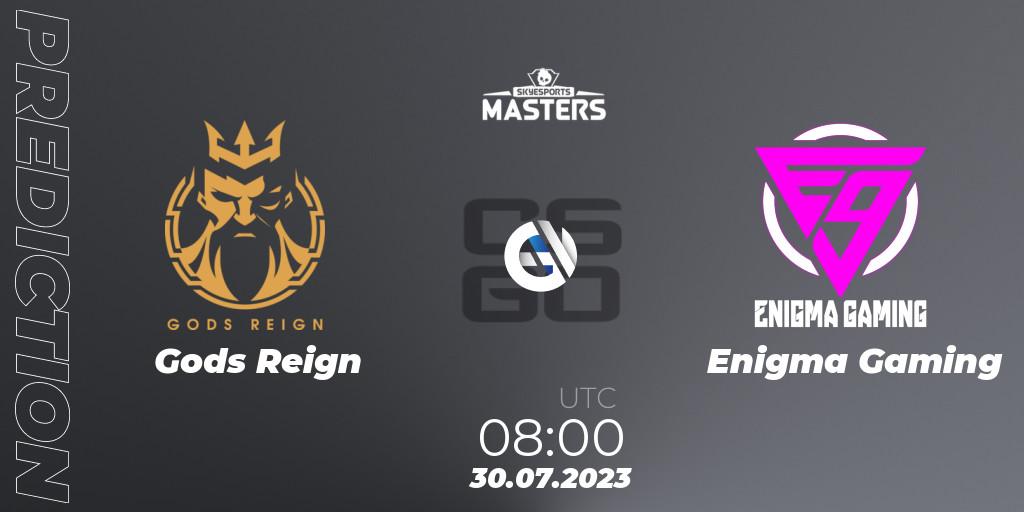 Gods Reign contre Enigma Gaming : prédiction de match. 30.07.2023 at 08:00. Counter-Strike (CS2), Skyesports Masters 2023: Regular Season