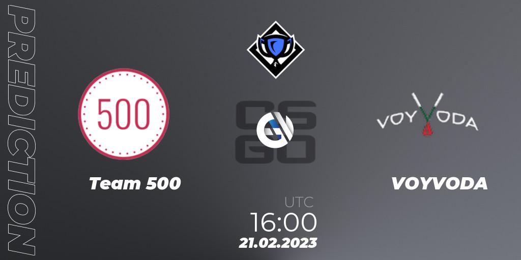 Team 500 contre VOYVODA : prédiction de match. 21.02.2023 at 16:00. Counter-Strike (CS2), RES Season 4