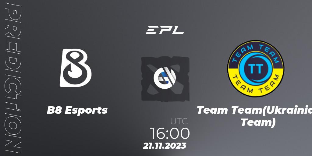 B8 Esports contre Team Team(Ukrainian Team) : prédiction de match. 21.11.2023 at 16:04. Dota 2, European Pro League Season 14