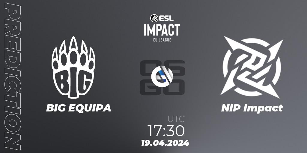 BIG EQUIPA contre NIP Impact : prédiction de match. 19.04.24. CS2 (CS:GO), ESL Impact League Season 5: Europe