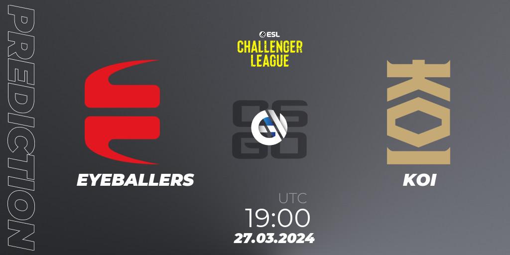 EYEBALLERS contre KOI : prédiction de match. 28.03.24. CS2 (CS:GO), ESL Challenger League Season 47: Europe