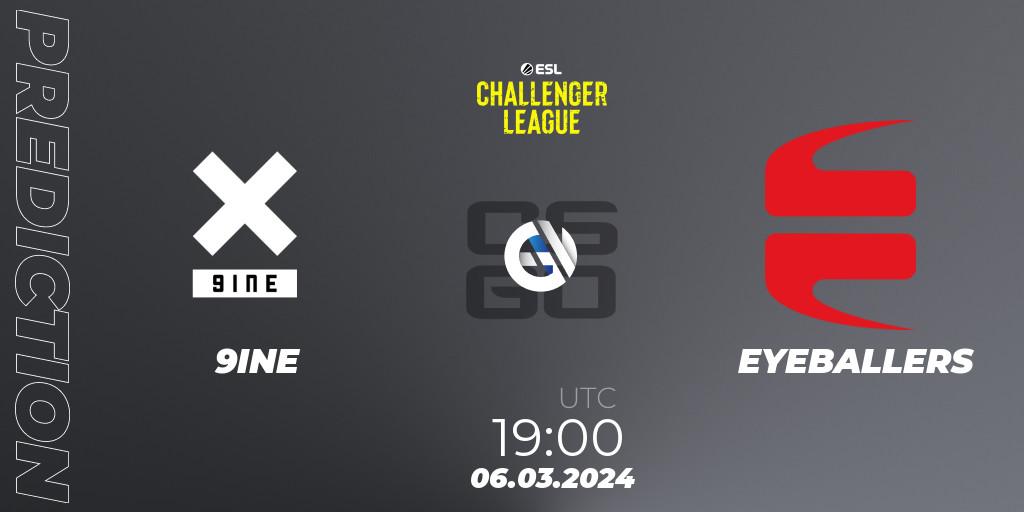 9INE contre EYEBALLERS : prédiction de match. 06.03.24. CS2 (CS:GO), ESL Challenger League Season 47: Europe