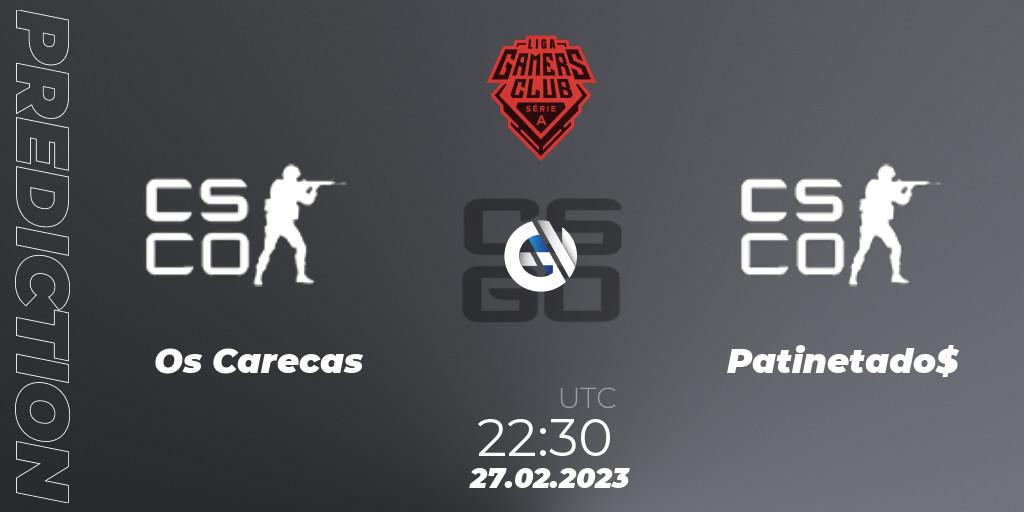 Os Carecas contre Patinetado$ : prédiction de match. 27.02.2023 at 22:30. Counter-Strike (CS2), Gamers Club Liga Série A: February 2023