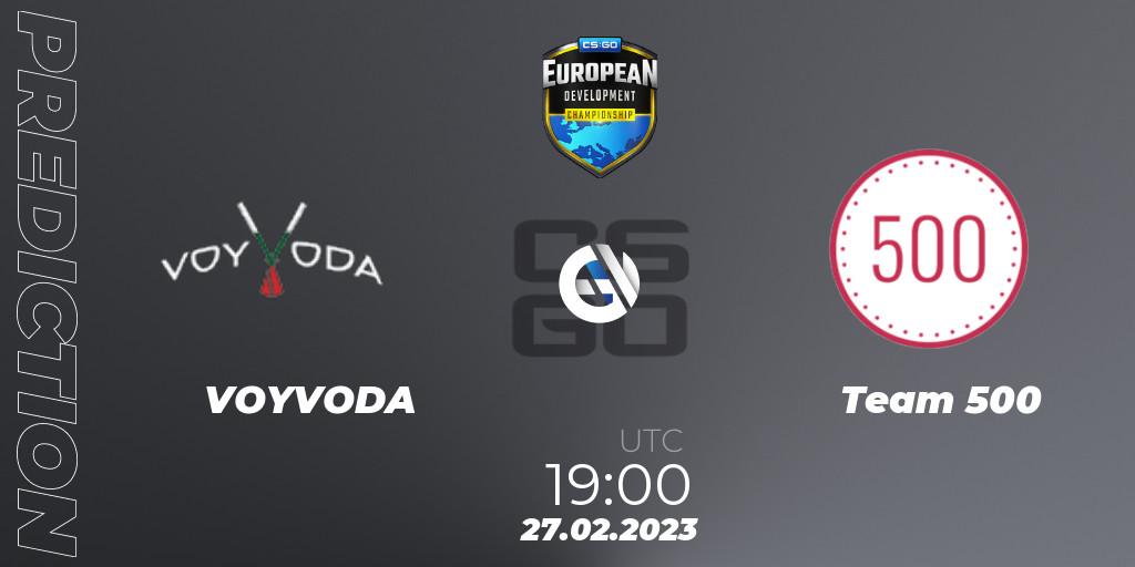 VOYVODA contre Team 500 : prédiction de match. 27.02.2023 at 19:10. Counter-Strike (CS2), European Development Championship 7