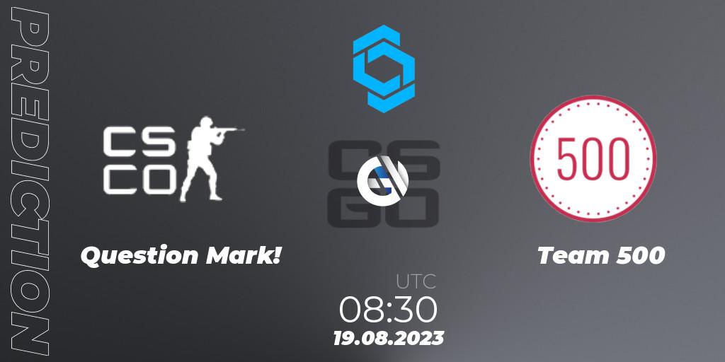 Question Mark! contre Team 500 : prédiction de match. 19.08.2023 at 08:30. Counter-Strike (CS2), CCT East Europe Series #1