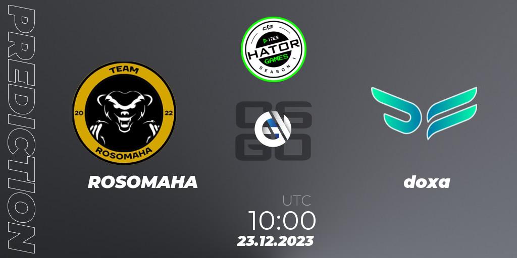 ROSOMAHA contre doxa : prédiction de match. 23.12.2023 at 10:00. Counter-Strike (CS2), HATOR Games #1