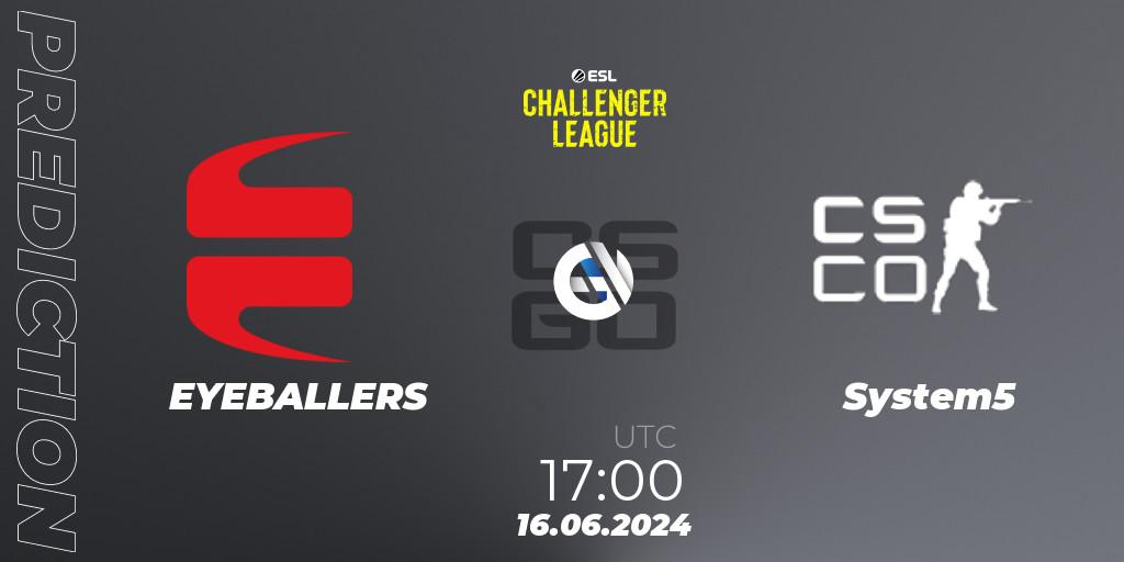 EYEBALLERS contre System5 : prédiction de match. 16.06.2024 at 17:00. Counter-Strike (CS2), ESL Challenger League Season 47 Relegation: Europe