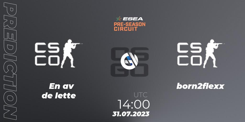 En av de lette contre born2flexx : prédiction de match. 31.07.2023 at 16:00. Counter-Strike (CS2), ESEA Pre-Season Circuit 2023: European Final