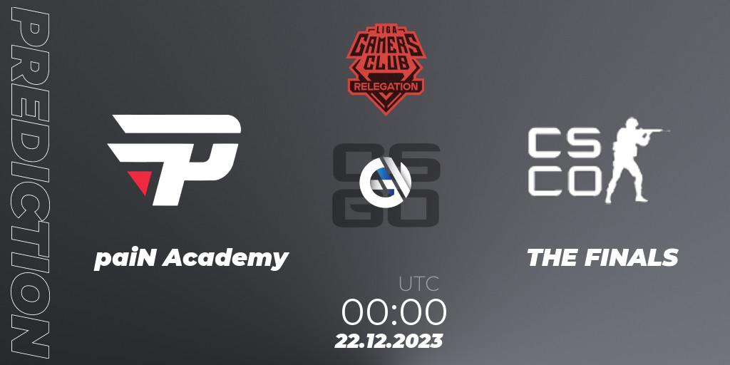 paiN Academy contre THE FINALS : prédiction de match. 22.12.2023 at 00:00. Counter-Strike (CS2), Gamers Club Liga Série A Relegation: January 2024