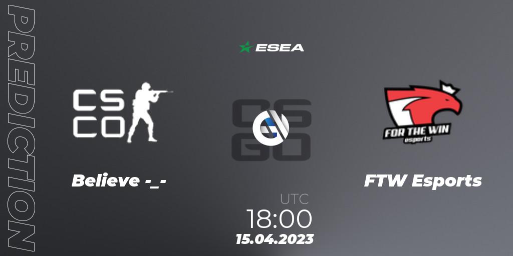 Believe -_- contre FTW Esports : prédiction de match. 26.04.2023 at 16:00. Counter-Strike (CS2), ESEA Season 45: Advanced Division - Europe