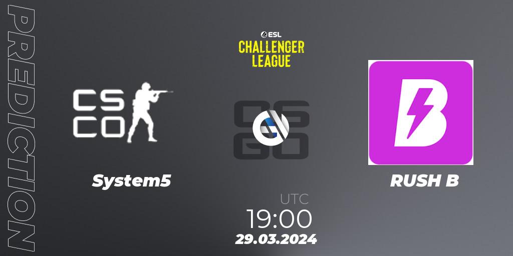 System5 contre RUSH B : prédiction de match. 29.03.24. CS2 (CS:GO), ESL Challenger League Season 47: Europe