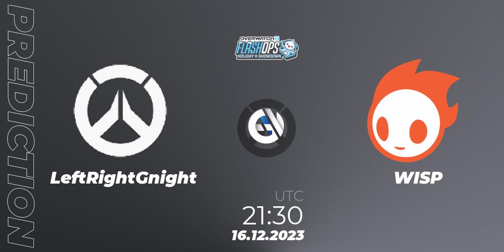 LeftRightGnight contre WISP : prédiction de match. 16.12.2023 at 21:30. Overwatch, Flash Ops Holiday Showdown - NA