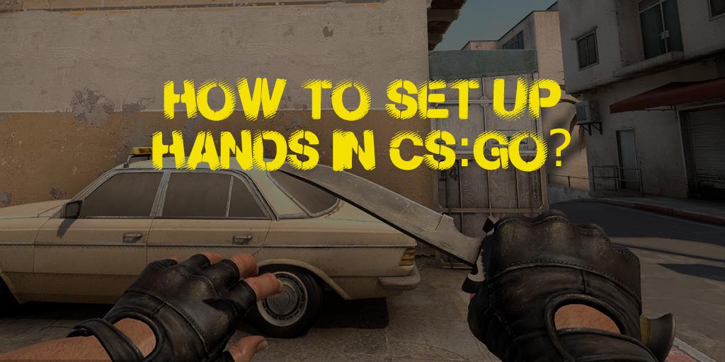 Comment zoomer ou dézoomer les mains dans CS:GO?