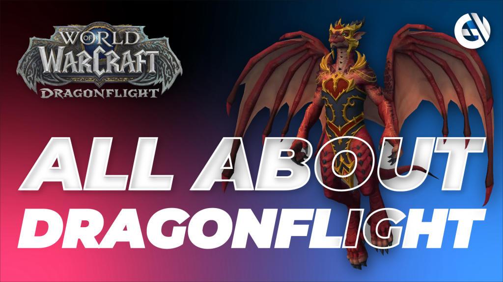 Ce que l'on sait sur World of Warcraft  : Dragonflight. Guide, date de sortie, fonctionnalités, configuration système requise