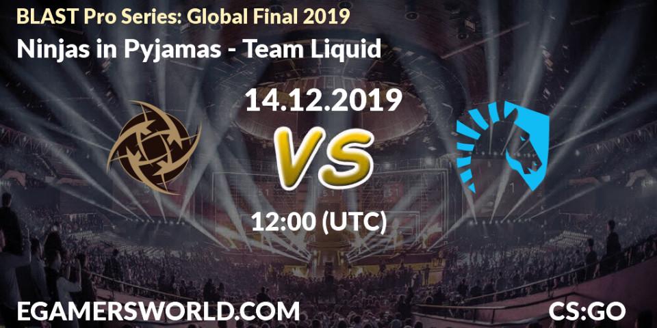 Ninjas in Pyjamas contre Team Liquid : prédiction de match. 14.12.19. CS2 (CS:GO), BLAST Pro Series: Global Final 2019