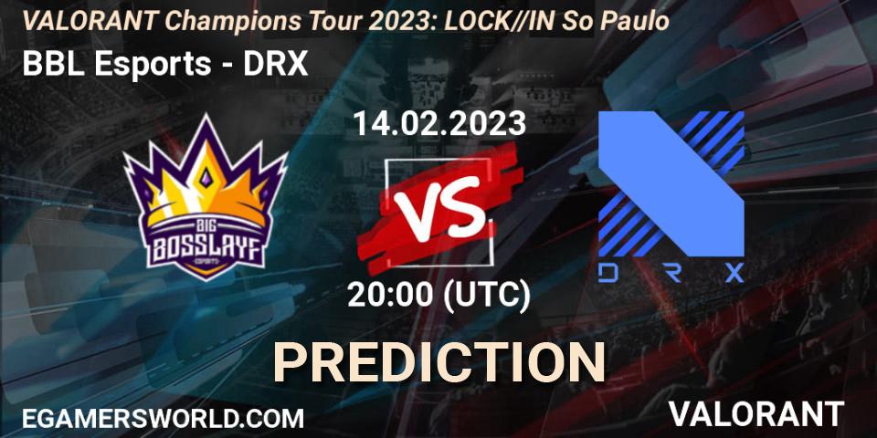 BBL Esports contre DRX : prédiction de match. 14.02.23. VALORANT, VALORANT Champions Tour 2023: LOCK//IN São Paulo