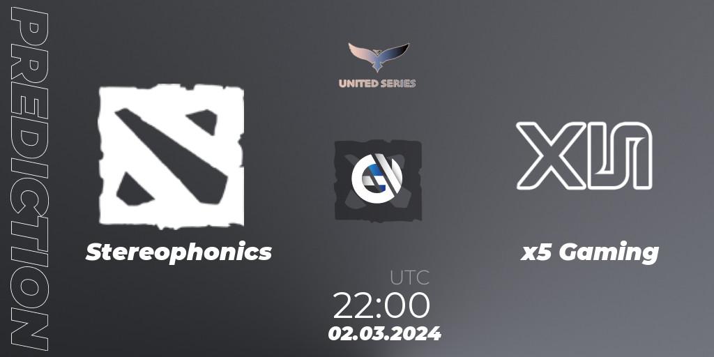 Stereophonics contre x5 Gaming : prédiction de match. 02.03.24. Dota 2, United Series 1