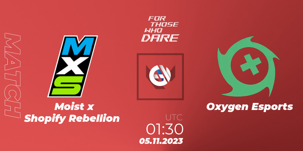 Moist x Shopify Rebellion contre Oxygen Esports 05.11.23. VALORANT, For Those Who Dare